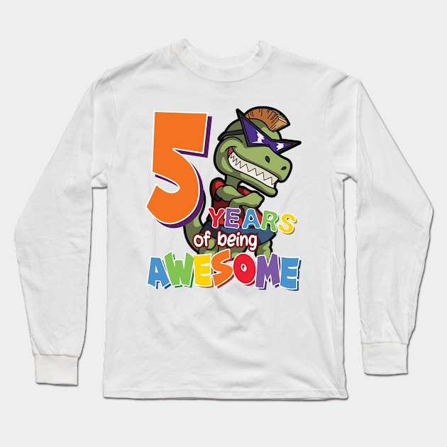 Cool & Awesome 5th Birthday Gift, T-Rex Dino Lovers, 5 Years Of Being Awesome, Gift For Kids Boys Long Sleeve T-Shirt by Art Like Wow Designs